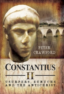 Constantius II : Usurpers, Eunuchs and the Antichrist