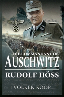 The Commandant of Auschwitz : Rudolf Hoss