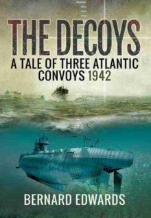 The Decoys : A Tale of Three Atlantic Convoys, 1942, Hardback Book The Decoys : A Tale of Three Atlantic Convoys, 1942, Hardback Book