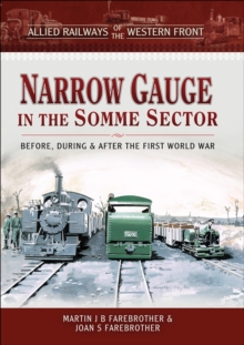 Narrow Gauge in the Somme Sector : Before, During & After the First World War