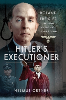 Hitler's Executioner : Roland Freisler, President of the Nazi People's Court