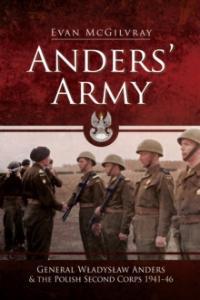 Anders' Army : General Wladyslaw Anders and the Polish Second Corps, 1941-46