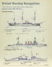 British Warship Recognition: The Perkins Identification Albums : Volume III: Cruisers 1865-1939, Part 1