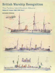 British Warship Recognition: The Perkins Identification Albums : Cruisers 1865-1939 Volume IV, Part 2, Hardback Book British Warship Recognition: The Perkins Identification Albums : Cruisers 1865-1939 Volume IV, Part 2, Hardback Book