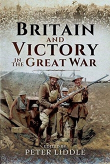 Britain and Victory in the Great War, Hardback Book Britain and Victory in the Great War, Hardback Book
