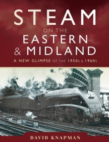 Steam on the Eastern & Midland : A New Glimpse of the 1950s & 1960s