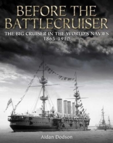 Before the Battlecruiser : The Big Cruiser in the World's Navies 1865-1910, Hardback Book Before the Battlecruiser : The Big Cruiser in the World's Navies 1865-1910, Hardback Book