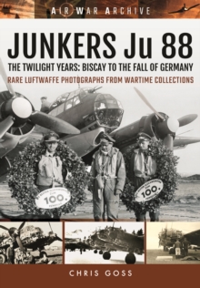 Junkers Ju 88 : The Twilight Years: Biscay to the Fall of Germany