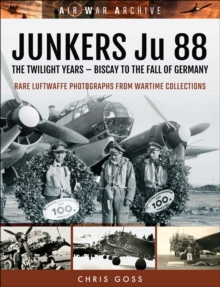 Junkers Ju 88: The Twilight Years : Biscay to the Fall of Germany