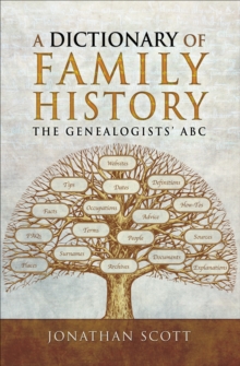 A Dictionary of Family History : The Genealogists' ABC