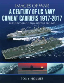 A Century of US Navy Combat Carriers 1917-2017, Paperback / softback Book A Century of US Navy Combat Carriers 1917-2017, Paperback / softback Book