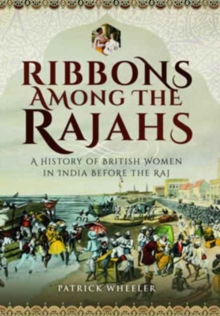 Ribbons Among the Rajahs : A History of Women in India Before the Raj, Hardback Book Ribbons Among the Rajahs : A History of Women in India Before the Raj, Hardback Book