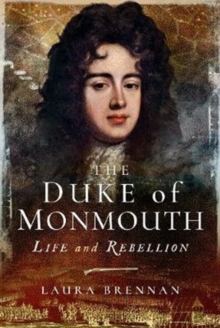 The Duke of Monmouth : Life and Rebellion, Hardback Book The Duke of Monmouth : Life and Rebellion, Hardback Book