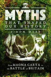 Myths That Shaped Our History : From Magna Carta to the Battle of Britain, Paperback Book Myths That Shaped Our History : From Magna Carta to the Battle of Britain, Paperback Book