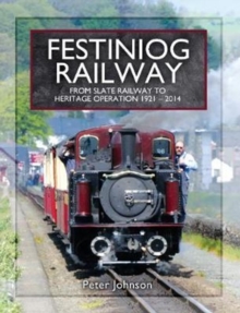 Festiniog Railway : From Slate Railway to Heritage Operation 1921 - 2014, Hardback Book Festiniog Railway : From Slate Railway to Heritage Operation 1921 - 2014, Hardback Book