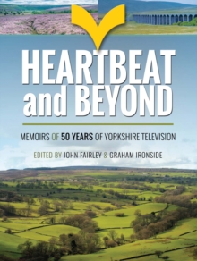 Heartbeat and Beyond : Memoirs of 50 Years of Yorkshire Television