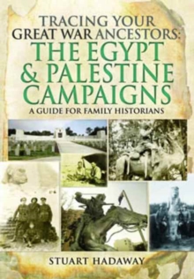 Tracing Your Great War Ancestors: The Egypt and Palestine Campaigns, Paperback / softback Book Tracing Your Great War Ancestors: The Egypt and Palestine Campaigns, Paperback / softback Book