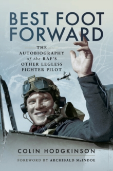 Best Foot Forward : The Autobiography of the RAF's Other Legless Fighter Pilot