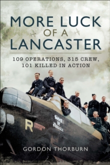 More Luck of a Lancaster : 109 Operations, 315 Crew, 101 Killed in Action