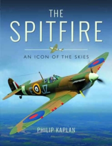 The Spitfire : An Icon of the Skies, Hardback Book The Spitfire : An Icon of the Skies, Hardback Book