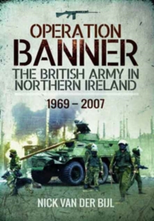 Operation Banner : The British Army in Northern Ireland 1969 - 2007, Paperback / softback Book Operation Banner : The British Army in Northern Ireland 1969 - 2007, Paperback / softback Book