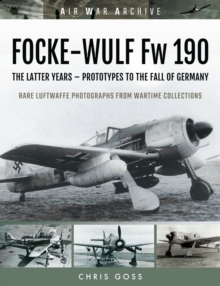 FOCKE-WULF Fw 190 : The Latter Years - D-Day to the Fall of Germany