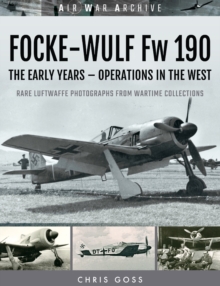 Focke-Wulf Fw 190 : The Early Years-Operations Over France and Britain