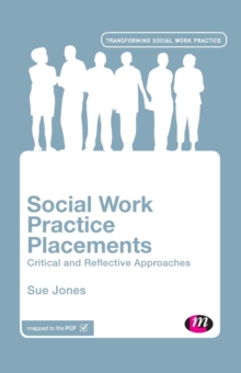 Social Work Practice Placements : Critical and Reflective Approaches, Paperback Book Social Work Practice Placements : Critical and Reflective Approaches, Paperback Book