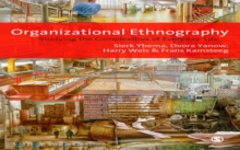 Organizational Ethnography : Studying the Complexity of Everyday Life