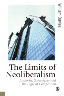 The Limits of Neoliberalism : Authority, Sovereignty and the Logic of Competition