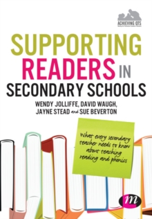 Supporting Readers in Secondary Schools : What every secondary teacher needs to know about teaching reading and phonics