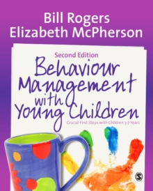 Behaviour Management with Young Children : Crucial First Steps with Children 3-7 Years