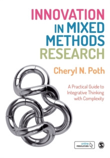 Innovation in Mixed Methods Research : A Practical Guide to Integrative Thinking with Complexity