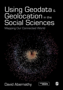 Using Geodata and Geolocation in the Social Sciences : Mapping Our Connected World, Hardback Book Using Geodata and Geolocation in the Social Sciences : Mapping Our Connected World, Hardback Book
