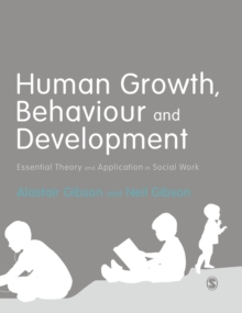Human Growth, Behaviour and Development : Essential Theory and Application in Social Work, Hardback Book Human Growth, Behaviour and Development : Essential Theory and Application in Social Work, Hardback Book