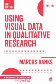 Using Visual Data in Qualitative Research, Hardback Book Using Visual Data in Qualitative Research, Hardback Book