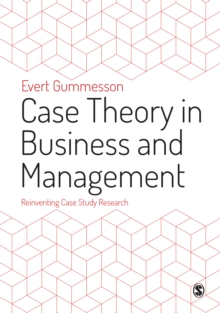 Case Theory in Business and Management : Reinventing Case Study Research