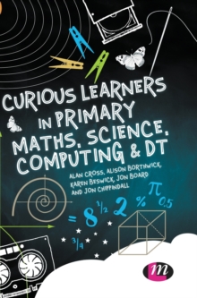 Curious Learners in Primary Maths, Science, Computing and DT, Hardback Book Curious Learners in Primary Maths, Science, Computing and DT, Hardback Book
