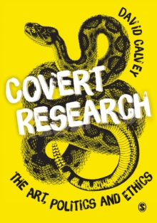 Covert Research : The Art, Politics and Ethics of Undercover Fieldwork