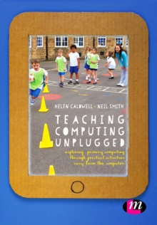 Teaching Computing Unplugged in Primary Schools : Exploring primary computing through practical activities away from the computer, Paperback / softback Book Teaching Computing Unplugged in Primary Schools : Exploring primary computing through practical activities away from the computer, Paperback / softback Book
