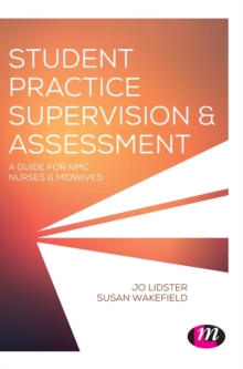 Student Practice Supervision and Assessment : A Guide for NMC Nurses and Midwives, Hardback Book Student Practice Supervision and Assessment : A Guide for NMC Nurses and Midwives, Hardback Book