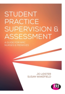 Student Practice Supervision and Assessment : A Guide for NMC Nurses and Midwives, Paperback / softback Book Student Practice Supervision and Assessment : A Guide for NMC Nurses and Midwives, Paperback / softback Book