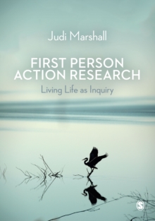 First Person Action Research : Living Life as Inquiry