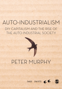 Auto-Industrialism : DIY Capitalism and the Rise of the Auto-Industrial Society