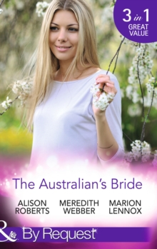 The Australian's Bride : Marrying the Millionaire Doctor / Children's Doctor, Meant-to-be Wife / a Bride and Child Worth Waiting for