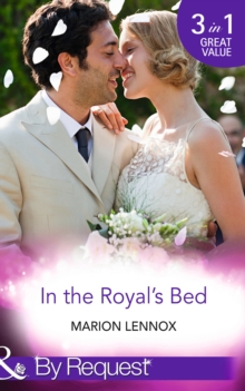 In The Royal's Bed : Wanted: Royal Wife and Mother (by Royal Appointment) / Cinderella: Hired by the Prince (in Her Shoes) / a Royal Marriage of Convenience (by Royal Appointment)