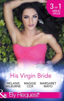 His Virgin Bride : The Fiorenza Forced Marriage / Bought: for His Convenience or Pleasure? / a Night with Consequences