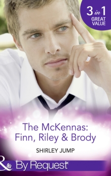 The Mckennas: Finn, Riley & Brody : One Day to Find a Husband (the Mckenna Brothers) / How the Playboy Got Serious (the Mckenna Brothers) / Return of the Last Mckenna (the Mckenna Brothers)