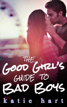 A Good Girl's Guide To Bad Boys