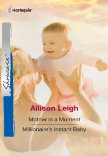 Mother In A Moment / Millionaire's Instant Baby : Mother in a Moment / Millionaire's Instant Baby